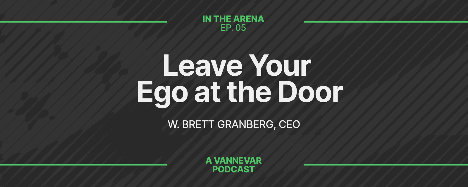 EP. 05: Leave Your Ego at the Door | 
