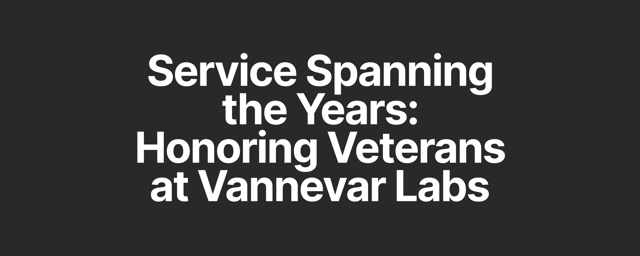 Service Spanning the Years: Honoring Veterans at Vannevar Labs